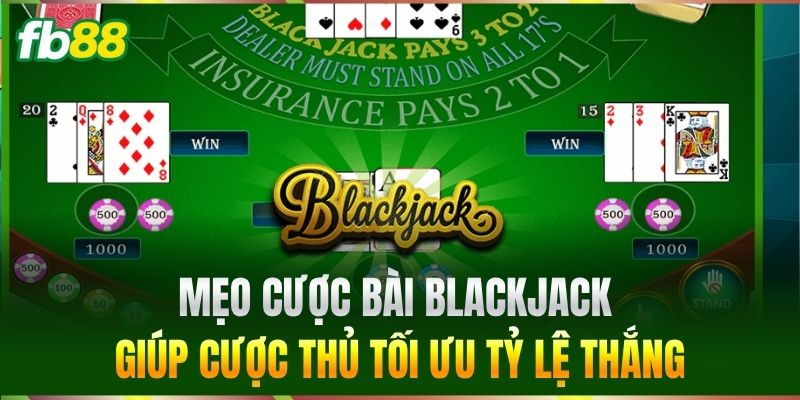 Blackjack - Bí Quyết Săn Thưởng Lớn Dành Cho Cược Thủ FB88 3 Mẹo cược bài Blackjack giúp cược thủ tối ưu tỷ lệ thắng