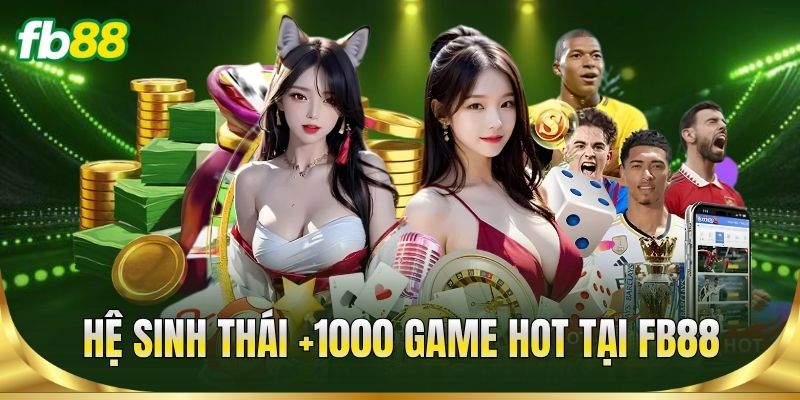 Trang Chủ 12 Hệ sinh thái sản phẩm +1000 game hot tại FB88